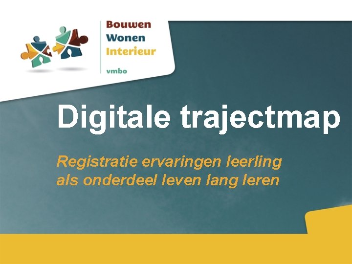 Digitale trajectmap Registratie ervaringen leerling als onderdeel leven lang leren 