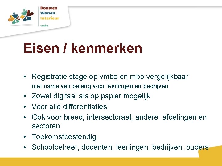 Eisen / kenmerken • Registratie stage op vmbo en mbo vergelijkbaar met name van