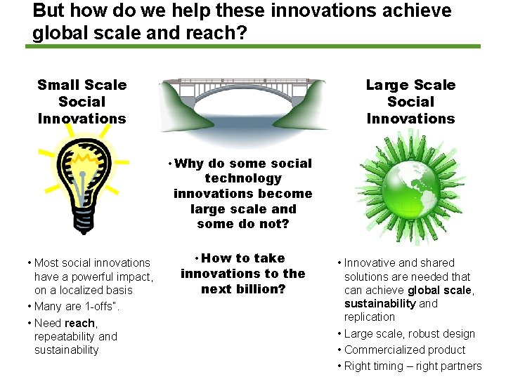 But how do we help these innovations achieve global scale and reach? Small Scale