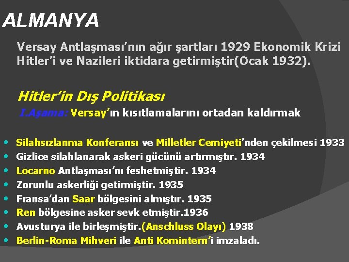 ALMANYA Versay Antlaşması’nın ağır şartları 1929 Ekonomik Krizi Hitler’i ve Nazileri iktidara getirmiştir(Ocak 1932).