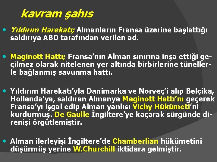 kavram şahıs • Yıldırım Harekatı; Almanların Fransa üzerine başlattığı saldırıya ABD tarafından verilen ad.