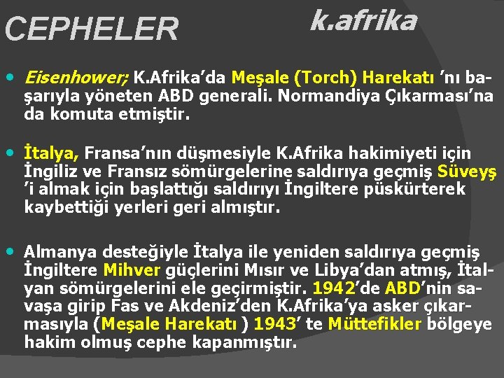 CEPHELER k. afrika • Eisenhower; K. Afrika’da Meşale (Torch) Harekatı ’nı ba- şarıyla yöneten