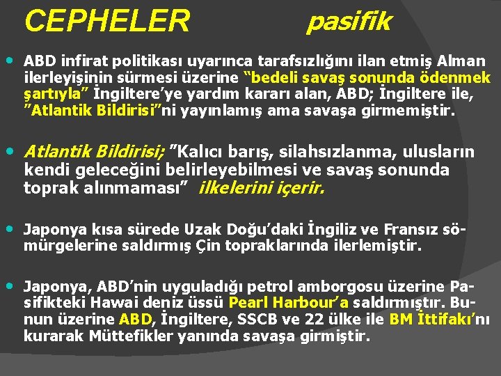 CEPHELER pasifik • ABD infirat politikası uyarınca tarafsızlığını ilan etmiş Alman ilerleyişinin sürmesi üzerine