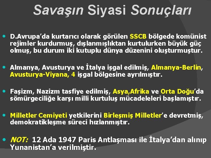 Savaşın Siyasi Sonuçları • D. Avrupa’da kurtarıcı olarak görülen SSCB bölgede komünist rejimler kurdurmuş,