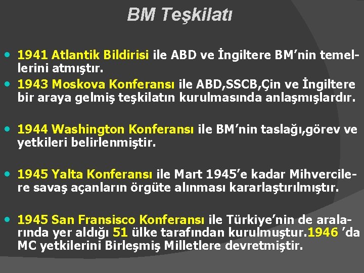 BM Teşkilatı • 1941 Atlantik Bildirisi ile ABD ve İngiltere BM’nin temel • lerini