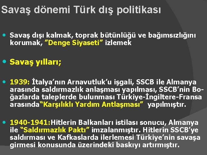 Savaş dönemi Türk dış politikası • Savaş dışı kalmak, toprak bütünlüğü ve bağımsızlığını korumak,