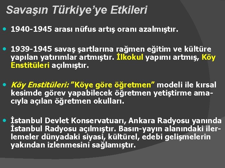 Savaşın Türkiye’ye Etkileri • 1940 -1945 arası nüfus artış oranı azalmıştır. • 1939 -1945