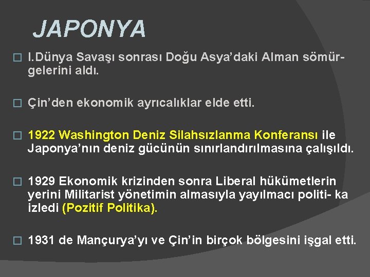 JAPONYA � I. Dünya Savaşı sonrası Doğu Asya’daki Alman sömürgelerini aldı. � Çin’den ekonomik