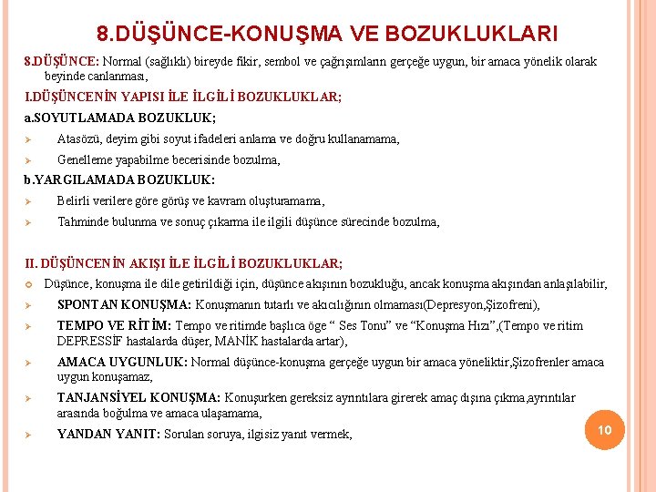 8. DÜŞÜNCE-KONUŞMA VE BOZUKLUKLARI 8. DÜŞÜNCE: Normal (sağlıklı) bireyde fikir, sembol ve çağrışımların gerçeğe 8. DÜŞÜNCE-KONUŞMA VE BOZUKLUKLARI 8. DÜŞÜNCE: Normal (sağlıklı) bireyde fikir, sembol ve çağrışımların gerçeğe