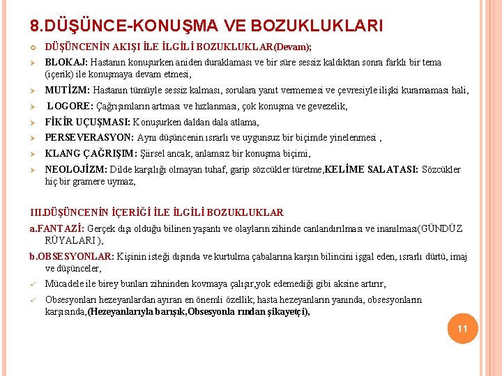 8. DÜŞÜNCE-KONUŞMA VE BOZUKLUKLARI DÜŞÜNCENİN AKIŞI İLE İLGİLİ BOZUKLUKLAR(Devam); Ø BLOKAJ: Hastanın konuşurken aniden 8. DÜŞÜNCE-KONUŞMA VE BOZUKLUKLARI DÜŞÜNCENİN AKIŞI İLE İLGİLİ BOZUKLUKLAR(Devam); Ø BLOKAJ: Hastanın konuşurken aniden