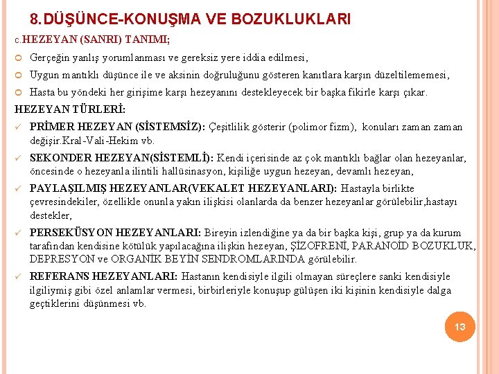 8. DÜŞÜNCE-KONUŞMA VE BOZUKLUKLARI c. HEZEYAN (SANRI) TANIMI; Gerçeğin yanlış yorumlanması ve gereksiz yere 8. DÜŞÜNCE-KONUŞMA VE BOZUKLUKLARI c. HEZEYAN (SANRI) TANIMI; Gerçeğin yanlış yorumlanması ve gereksiz yere