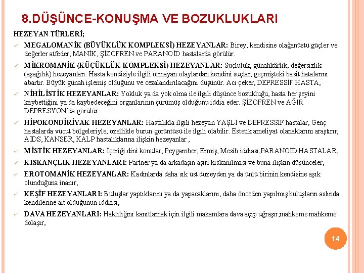 8. DÜŞÜNCE-KONUŞMA VE BOZUKLUKLARI HEZEYAN TÜRLERİ; ü MEGALOMANİK (BÜYÜKLÜK KOMPLEKSİ) HEZEYANLAR: Birey, kendisine olağanüstü 8. DÜŞÜNCE-KONUŞMA VE BOZUKLUKLARI HEZEYAN TÜRLERİ; ü MEGALOMANİK (BÜYÜKLÜK KOMPLEKSİ) HEZEYANLAR: Birey, kendisine olağanüstü