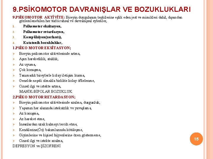 9. PSİKOMOTOR DAVRANIŞLAR VE BOZUKLUKLARI 9. PSİKOMOTOR AKTİVİTE: Bireyin duygulanım tepkilerine eşlik eden jest 9. PSİKOMOTOR DAVRANIŞLAR VE BOZUKLUKLARI 9. PSİKOMOTOR AKTİVİTE: Bireyin duygulanım tepkilerine eşlik eden jest