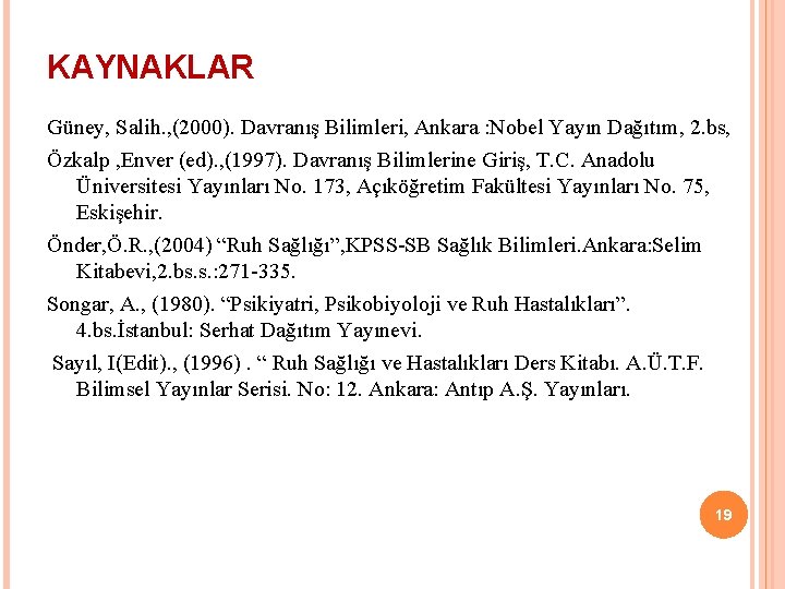 KAYNAKLAR Güney, Salih. , (2000). Davranış Bilimleri, Ankara : Nobel Yayın Dağıtım, 2. bs, KAYNAKLAR Güney, Salih. , (2000). Davranış Bilimleri, Ankara : Nobel Yayın Dağıtım, 2. bs,
