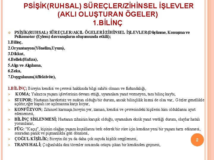 PSİŞİK(RUHSAL) SÜREÇLER/ZİHİNSEL İŞLEVLER (AKLI OLUŞTURAN ÖGELER) 1. BİLİNÇ PSİŞİK(RUHSAL) SÜREÇLER/AKIL ÖGELERİ/ZİHİNSEL İŞLEVLER(Düşünme, Konuşma ve PSİŞİK(RUHSAL) SÜREÇLER/ZİHİNSEL İŞLEVLER (AKLI OLUŞTURAN ÖGELER) 1. BİLİNÇ PSİŞİK(RUHSAL) SÜREÇLER/AKIL ÖGELERİ/ZİHİNSEL İŞLEVLER(Düşünme, Konuşma ve