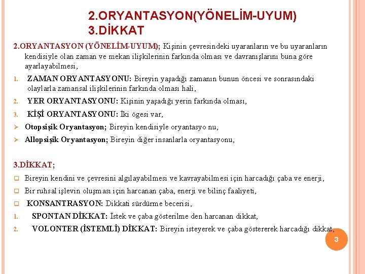 2. ORYANTASYON(YÖNELİM-UYUM) 3. DİKKAT 2. ORYANTASYON (YÖNELİM-UYUM); Kişinin çevresindeki uyaranların ve bu uyaranların kendisiyle 2. ORYANTASYON(YÖNELİM-UYUM) 3. DİKKAT 2. ORYANTASYON (YÖNELİM-UYUM); Kişinin çevresindeki uyaranların ve bu uyaranların kendisiyle