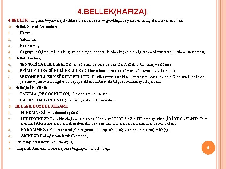 4. BELLEK(HAFIZA) 4. BELLEK; Bilginin beyine kayıt edilmesi, saklanması ve gerektiğinde yeniden bilinç alanına 4. BELLEK(HAFIZA) 4. BELLEK; Bilginin beyine kayıt edilmesi, saklanması ve gerektiğinde yeniden bilinç alanına