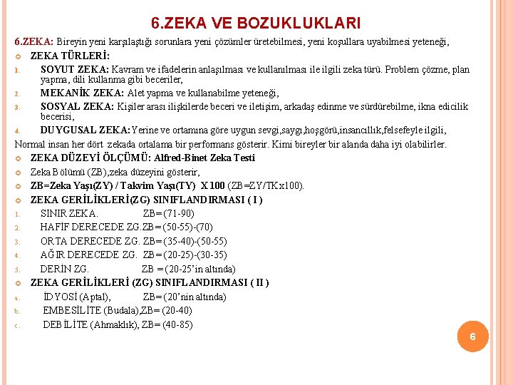 6. ZEKA VE BOZUKLUKLARI 6. ZEKA: Bireyin yeni karşılaştığı sorunlara yeni çözümler üretebilmesi, yeni 6. ZEKA VE BOZUKLUKLARI 6. ZEKA: Bireyin yeni karşılaştığı sorunlara yeni çözümler üretebilmesi, yeni