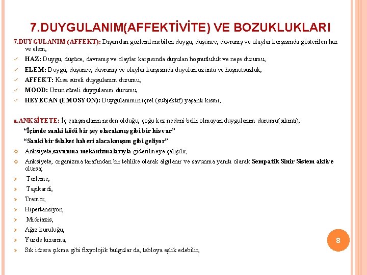 7. DUYGULANIM(AFFEKTİVİTE) VE BOZUKLUKLARI 7. DUYGULANIM (AFFEKT): Dışarıdan gözlemlenebilen duygu, düşünce, davranış ve olaylar 7. DUYGULANIM(AFFEKTİVİTE) VE BOZUKLUKLARI 7. DUYGULANIM (AFFEKT): Dışarıdan gözlemlenebilen duygu, düşünce, davranış ve olaylar