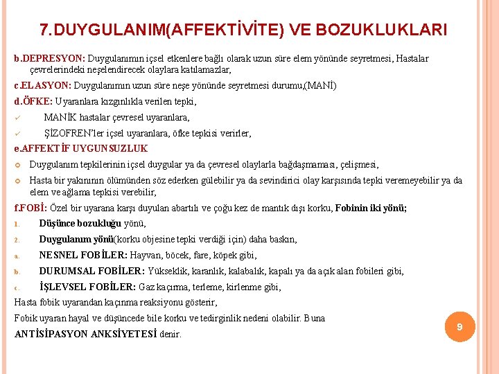 7. DUYGULANIM(AFFEKTİVİTE) VE BOZUKLUKLARI b. DEPRESYON: Duygulanımın içsel etkenlere bağlı olarak uzun süre elem 7. DUYGULANIM(AFFEKTİVİTE) VE BOZUKLUKLARI b. DEPRESYON: Duygulanımın içsel etkenlere bağlı olarak uzun süre elem