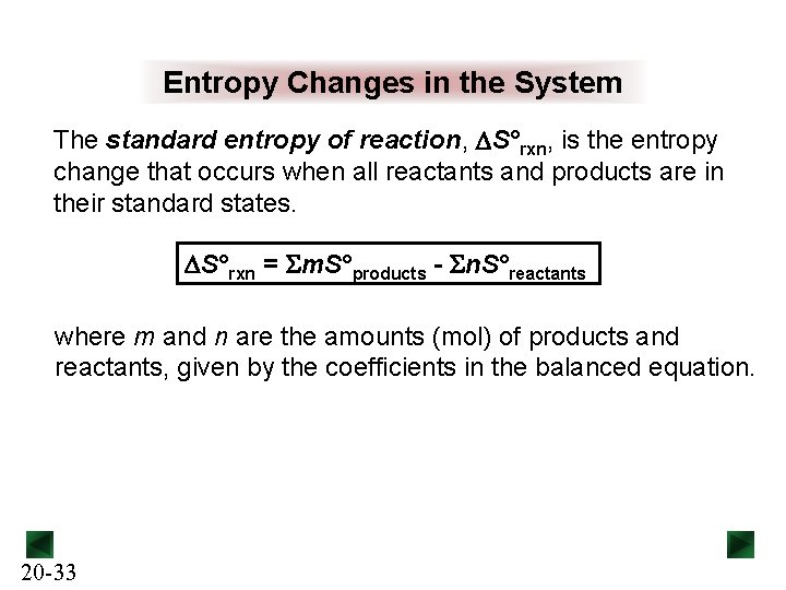 Entropy Changes in the System The standard entropy of reaction, DS°rxn, is the entropy