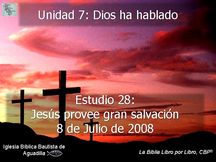 Unidad 7: Dios ha hablado Estudio 28: Jesús provee gran salvación 8 de Julio