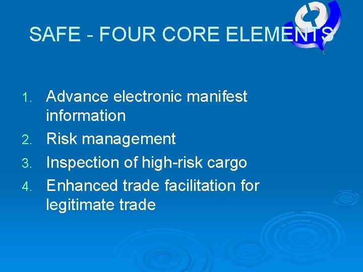 SAFE - FOUR CORE ELEMENTS Advance electronic manifest information 2. Risk management 3. Inspection
