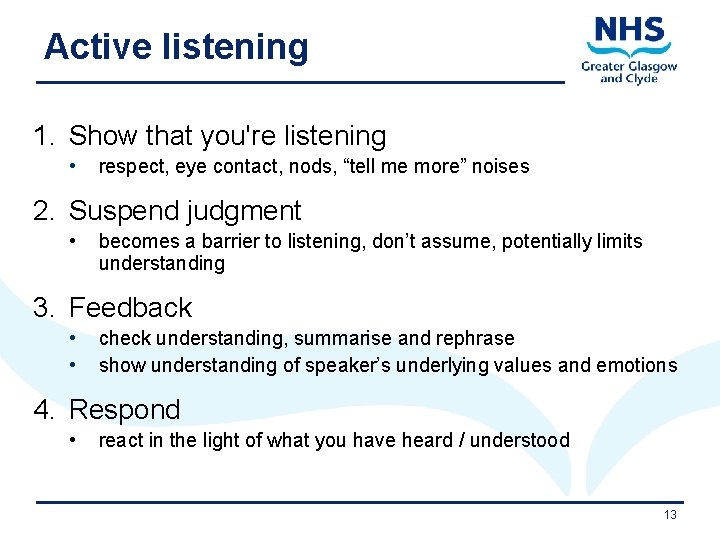 Active listening 1. Show that you're listening • respect, eye contact, nods, “tell me