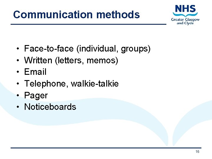 Communication methods • • • Face-to-face (individual, groups) Written (letters, memos) Email Telephone, walkie-talkie