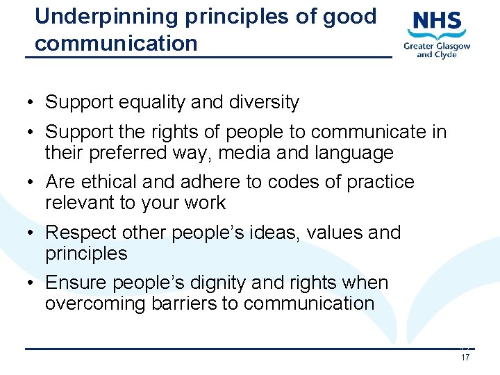Underpinning principles of good communication • Support equality and diversity • Support the rights