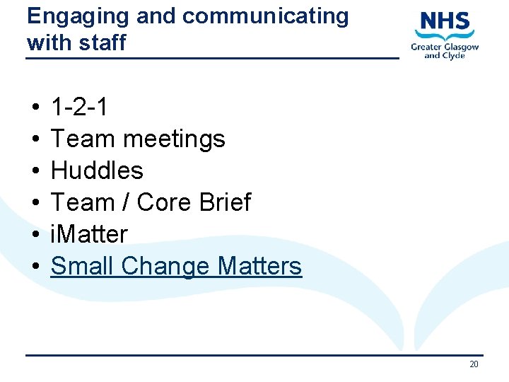 Engaging and communicating with staff • • • 1 -2 -1 Team meetings Huddles