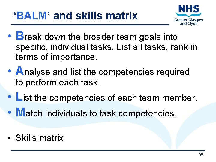 ‘BALM’ and skills matrix • Break down the broader team goals into specific, individual