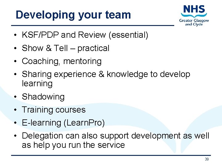 Developing your team • • KSF/PDP and Review (essential) • • Shadowing Show &