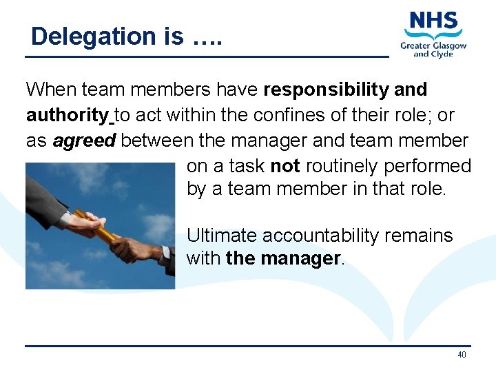 Delegation is …. When team members have responsibility and authority to act within the