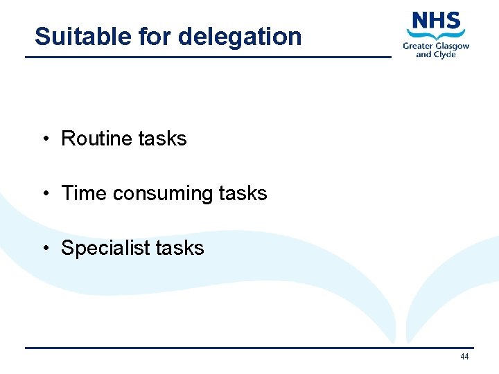 Suitable for delegation • Routine tasks • Time consuming tasks • Specialist tasks 11/9/2020