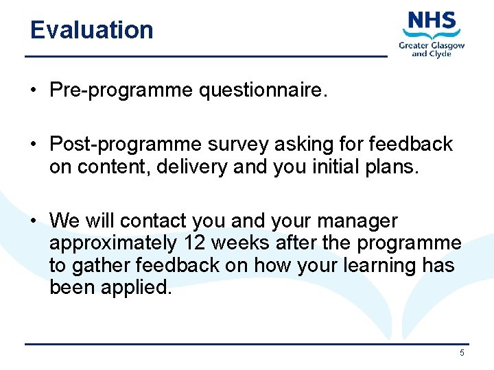 Evaluation • Pre-programme questionnaire. • Post-programme survey asking for feedback on content, delivery and