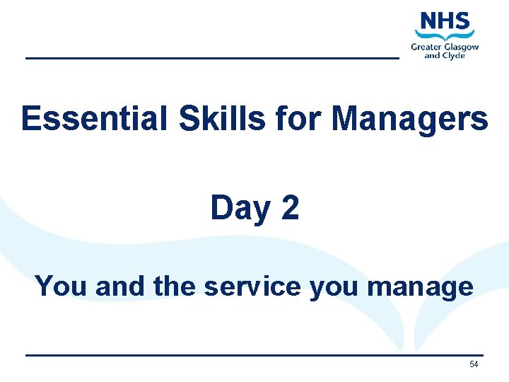 Essential Skills for Managers Day 2 You and the service you manage 11/9/2020 54