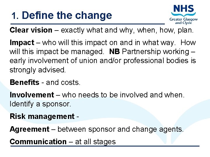 1. Define the change Clear vision – exactly what and why, when, how, plan.