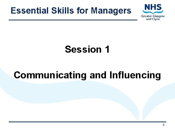 Essential Skills for Managers Session 1 Communicating and Influencing 11/9/2020 6 