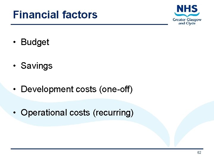 Financial factors • Budget • Savings • Development costs (one-off) • Operational costs (recurring)