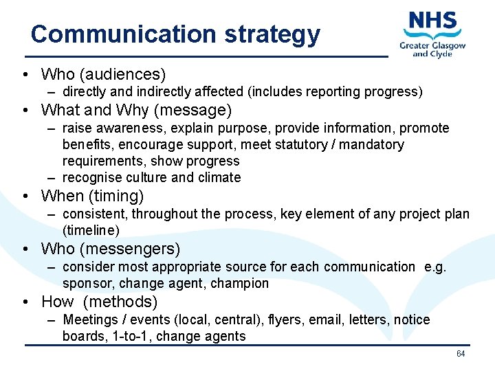 Communication strategy • Who (audiences) – directly and indirectly affected (includes reporting progress) •