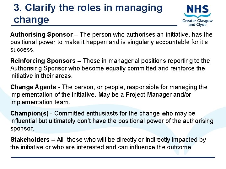 3. Clarify the roles in managing change Authorising Sponsor – The person who authorises