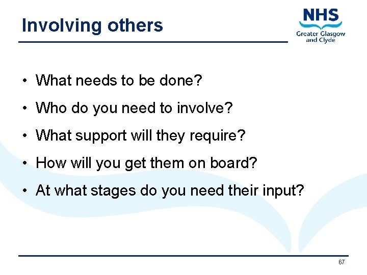 Involving others • What needs to be done? • Who do you need to