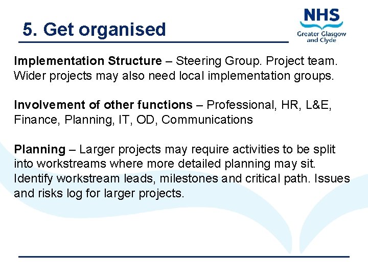 5. Get organised Implementation Structure – Steering Group. Project team. Wider projects may also