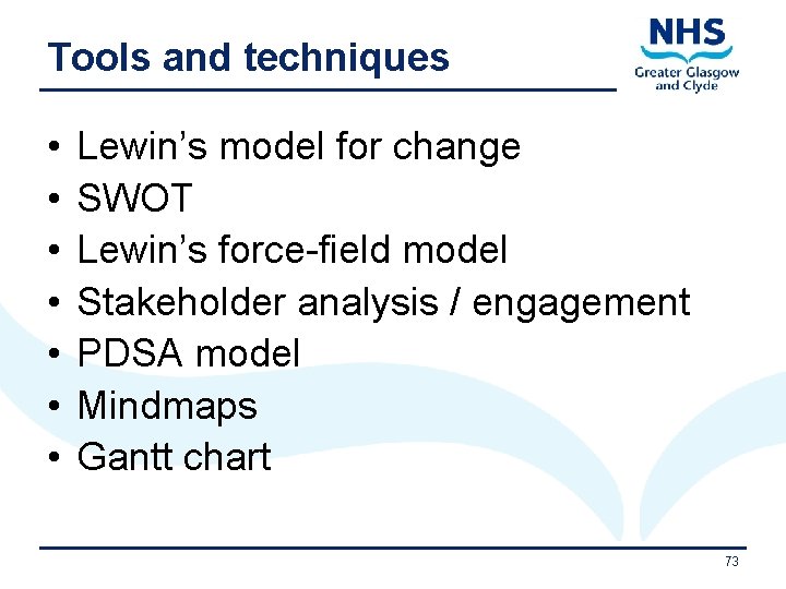 Tools and techniques • • Lewin’s model for change SWOT Lewin’s force-field model Stakeholder