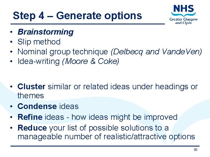 Step 4 – Generate options • • Brainstorming Slip method Nominal group technique (Delbecq