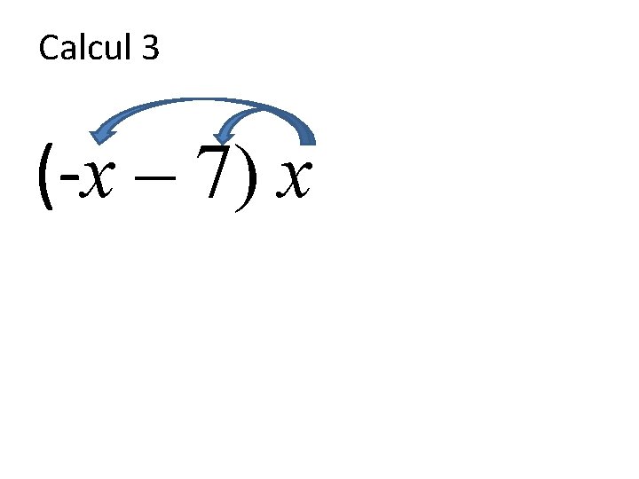 Calcul 3 (-x – 7) x 