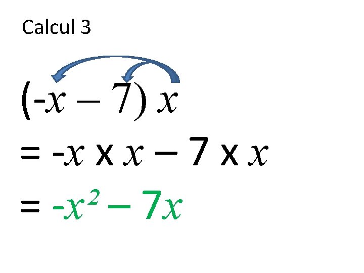 Calcul 3 (-x – 7) x = -x x x – 7 x x