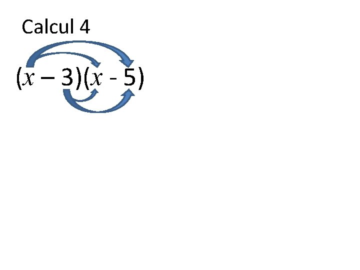 Calcul 4 (x – 3)(x - 5) 