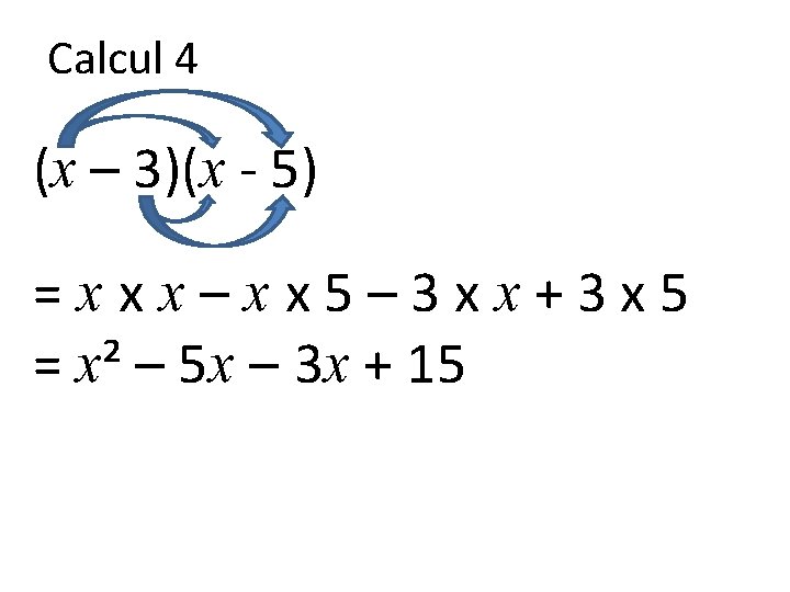 Calcul 4 (x – 3)(x - 5) =xxx–xx 5– 3 xx+3 x 5 =